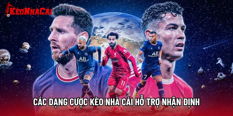 Các dạng cược Kèo Nhà Cái hỗ trợ nhận định