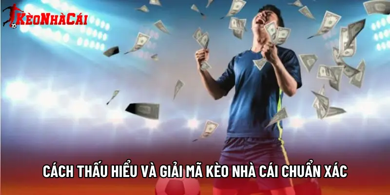 Cách thấu hiểu và Giải mã kèo nhà cái chuẩn xác