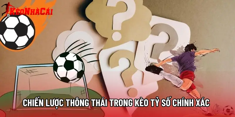 Chiến lược thông thái trong Kèo tỷ số chính xác