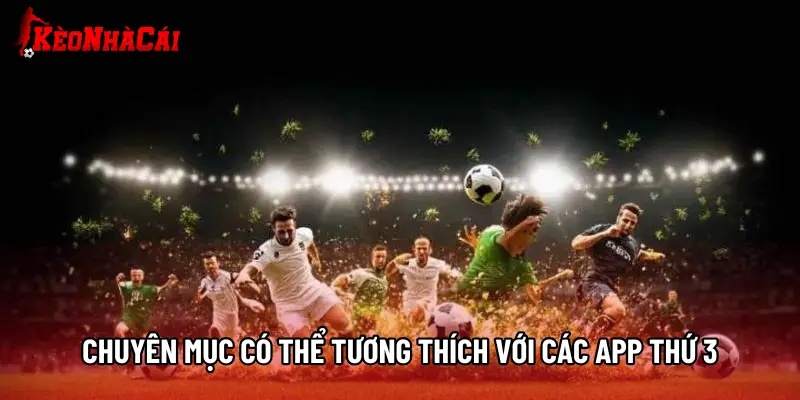 Chuyên mục có thể tương thích với các app thứ 3