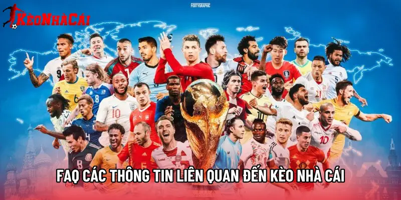 FAQ các thông tin liên quan đến Kèo Nhà Cái