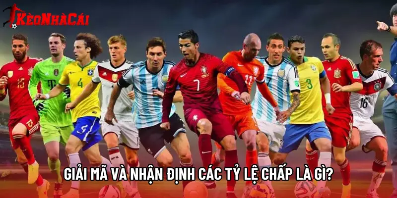 Giải mã và nhận định các tỷ lệ chấp là gì?