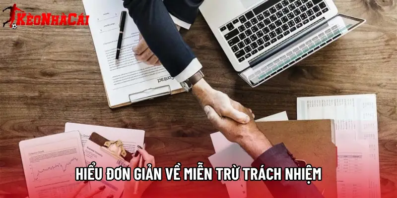 Hiểu đơn giản về miễn trừ trách nhiệm