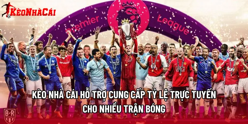 Kèo Nhà Cái hỗ trợ cung cấp tỷ lệ trực tuyến cho nhiều trận bóng