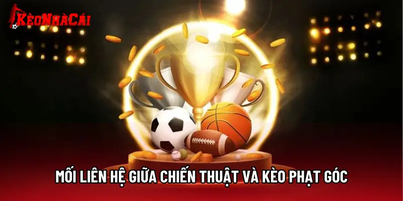 Mối liên hệ giữa chiến thuật và kèo phạt góc