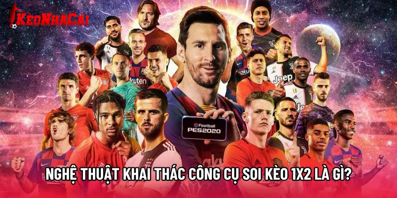 Nghệ thuật khai thác công cụ soi kèo 1x2 là gì?