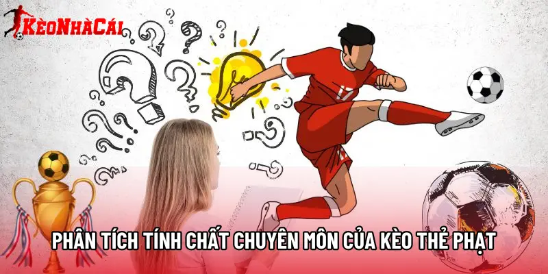 Phân tích tính chất chuyên môn của kèo thẻ phạt